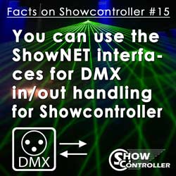 You can use the ShowNET interfaces for DMX in/out handling for Showcontroller